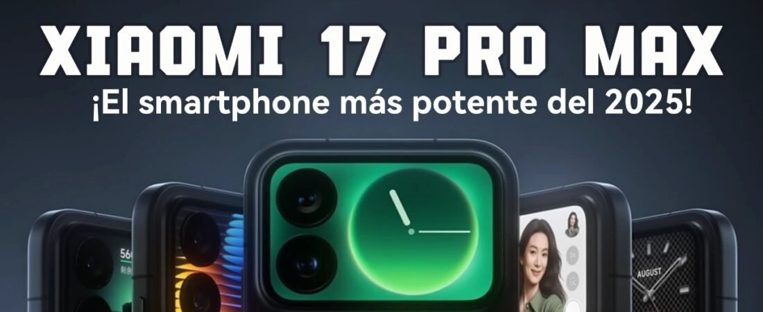 ¿El nuevo rey de los smartphones ha llegado? Presentamos el Xiaomi 17 Pro Max